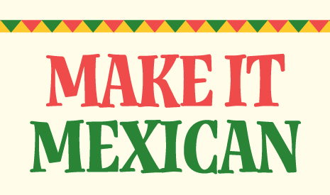 Make it Mexican