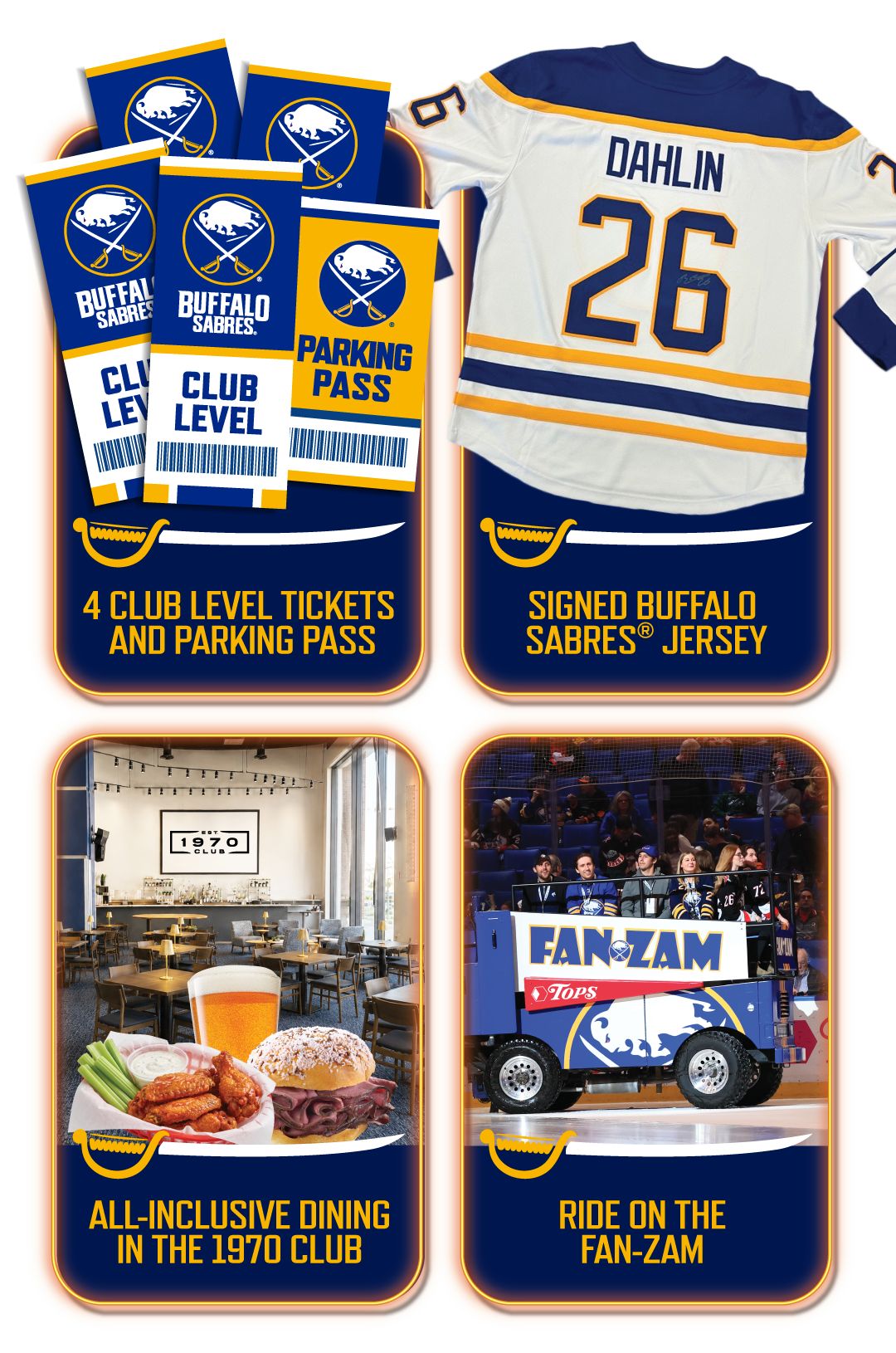 Prizes: 4 Club Level Tickets and Parking Pass, Signed Buffalo Sabres Jersey, All-Inclusive Dining in the 1970 Club, Ride on the Fan-Zam