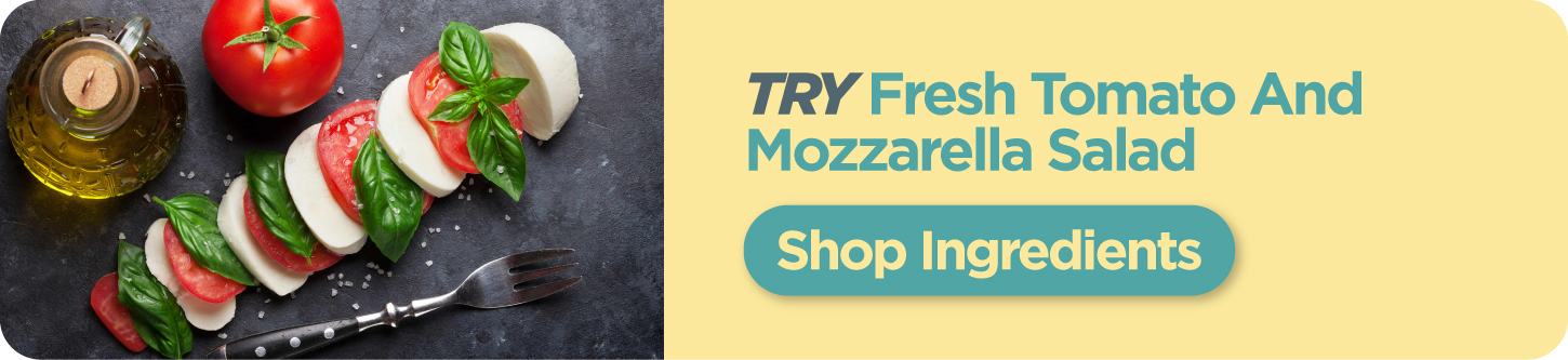 Shop Ingredients for Fresh Tomato and Mozzarella Salad